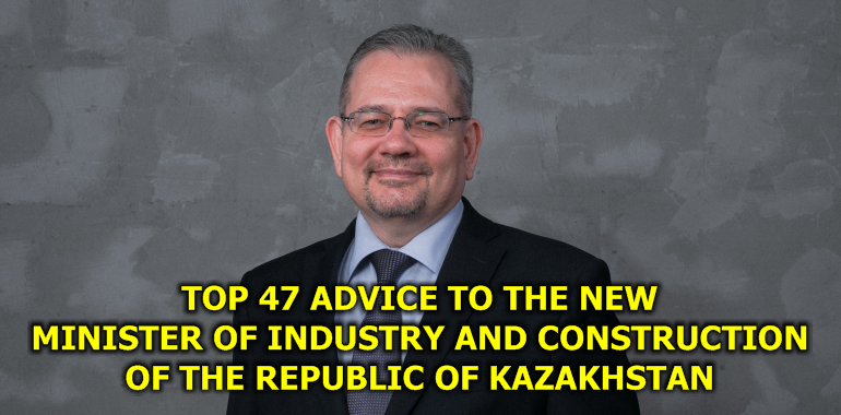 Top 47 advice to the new Minister of Industry and Construction of the Republic of Kazakhstan: the path to prosperity and development
